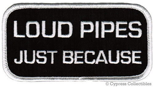LOUD PIPES JUST BECAUSE BIKER PATCH embroidered iron-on FUNNY Save Lives HUMOR