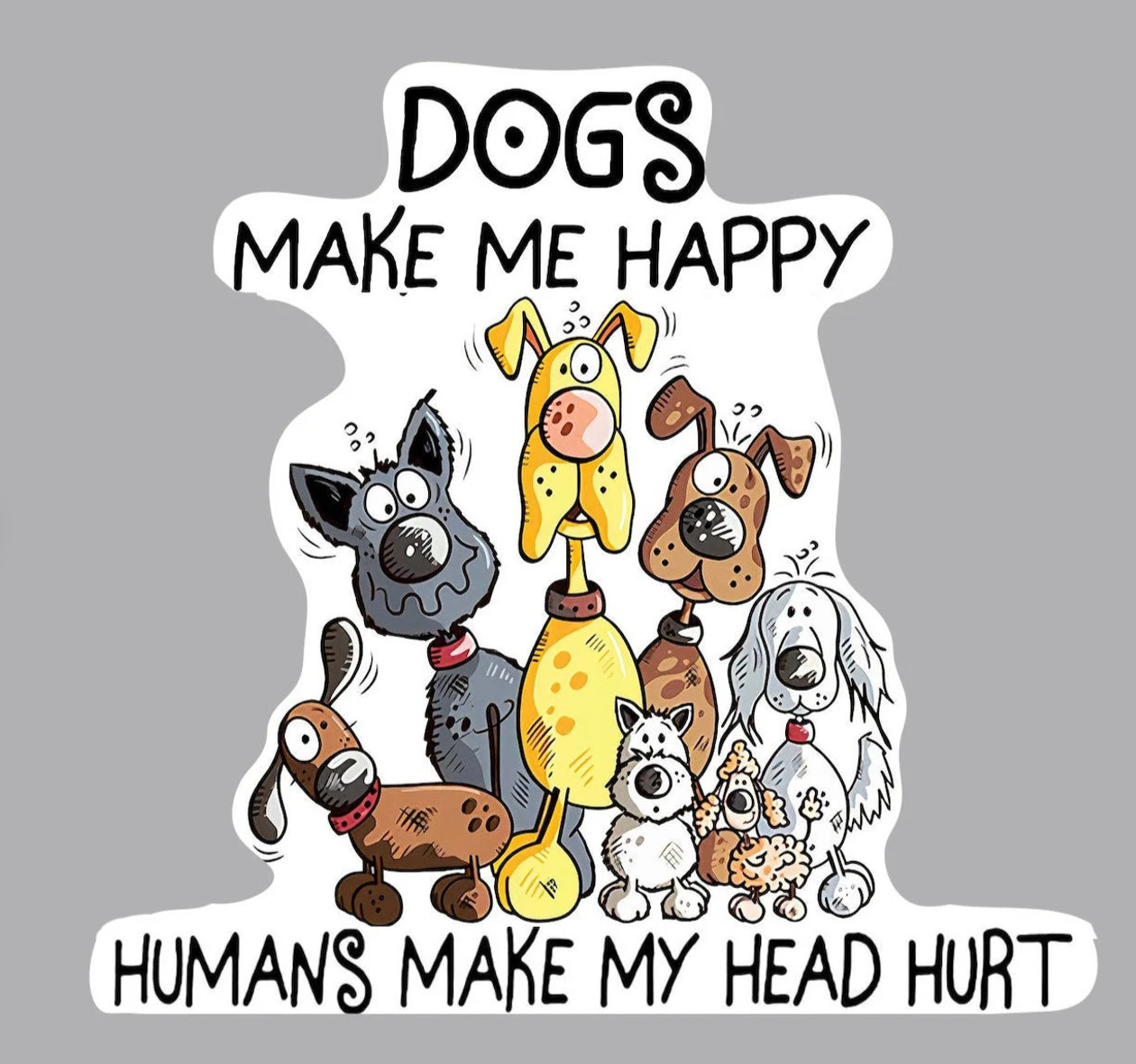 Car / fridge MAGNET - Dogs Make Me Happy Humans Make My Head Hurt (5\
