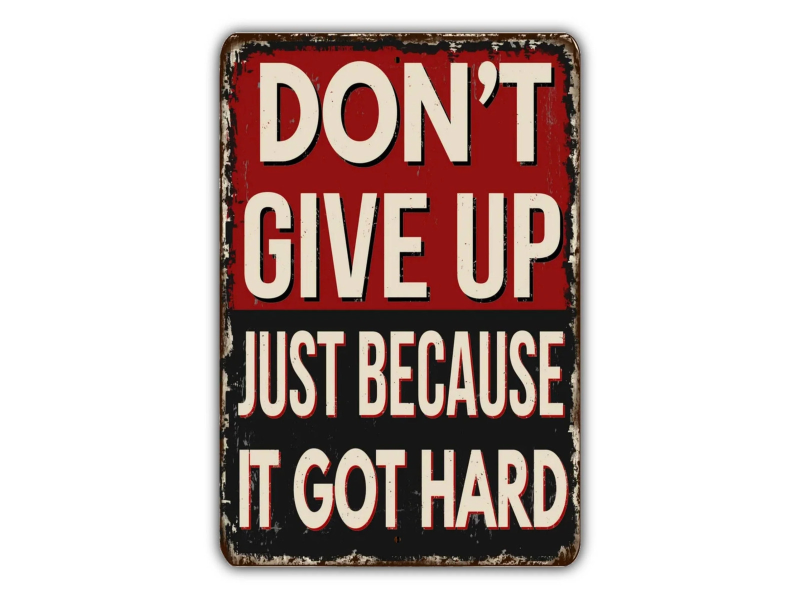 Don't give Up Just Because It Got Hard Vintage Style Metal Sign Retro Rustic Pat