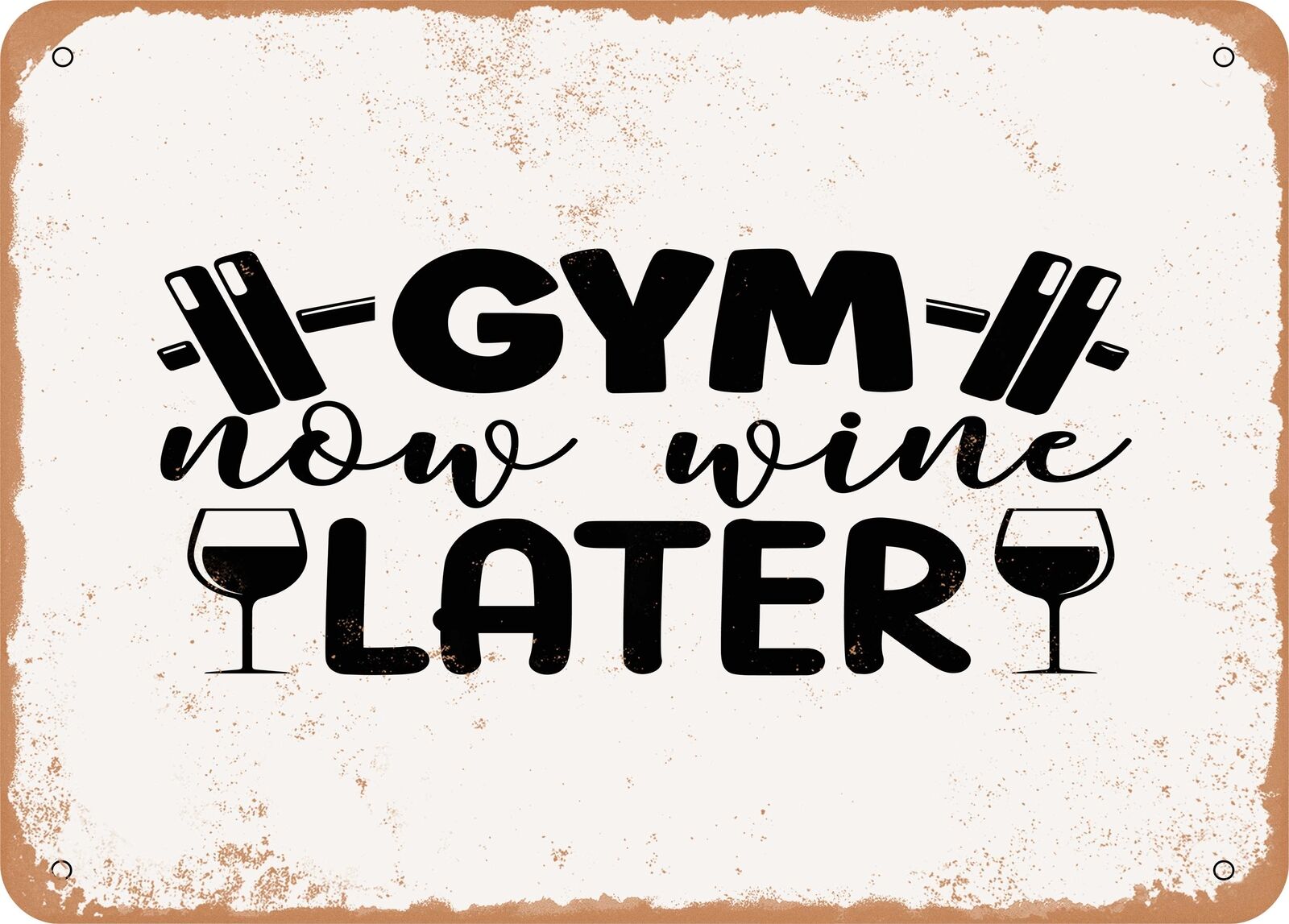 Metal Sign - Gym Now Wine Later - Vintage Rusty Look Sign