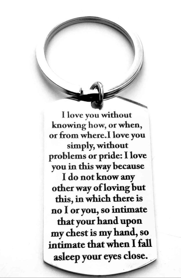 I Love You Without Knowing How or when or from where. i love you .... Keychain