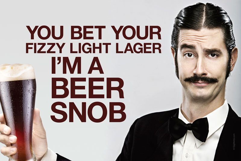 YOU BET YOUR FIZZY I\'M A BEER SNOB 18\