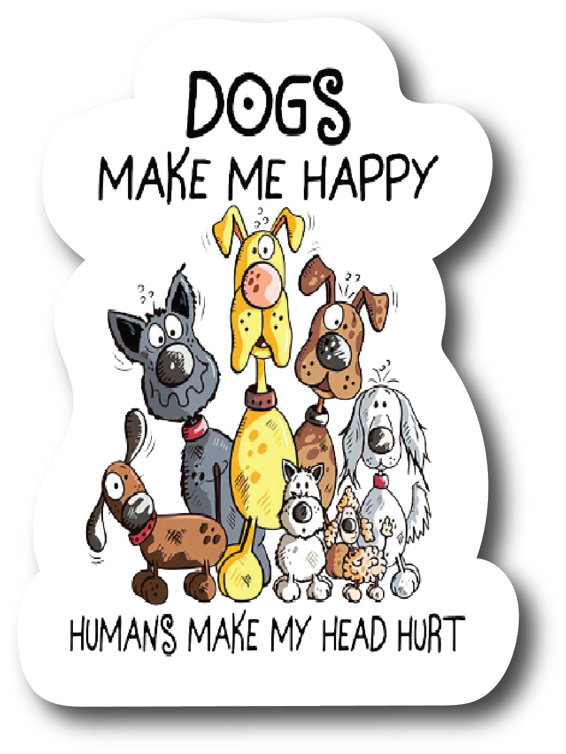 Dogs Make Me Happy. Humans make My Head Hurt 4.5 Inch Refrigerator Magnet PM773