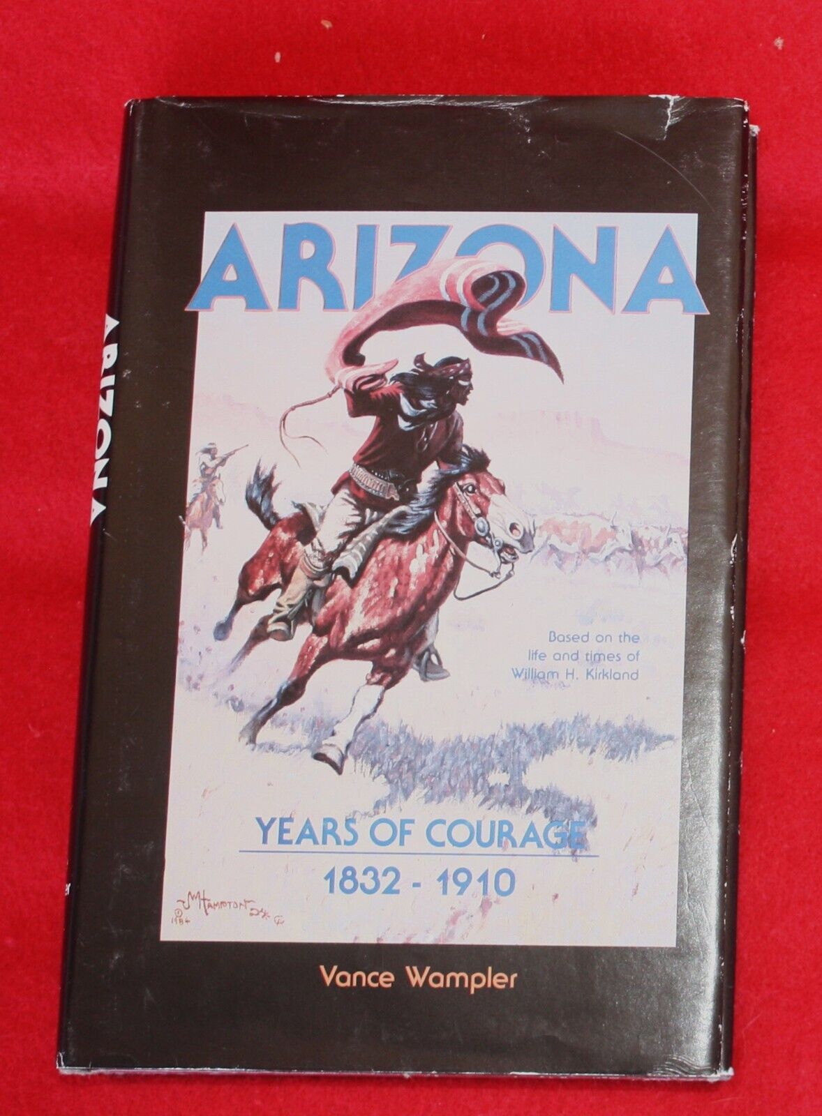 ARIZONA: YEARS OF COURAGE 1832-1910 WAMPLER 1ST. EDIT. ISBN: 0-930380-15-0