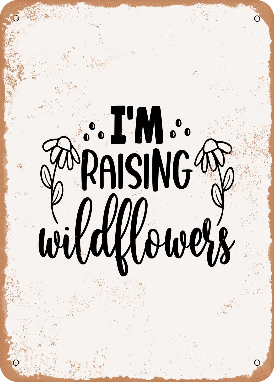 Metal Sign - I\'m Raising Wildflowers - Vintage Rusty Look
