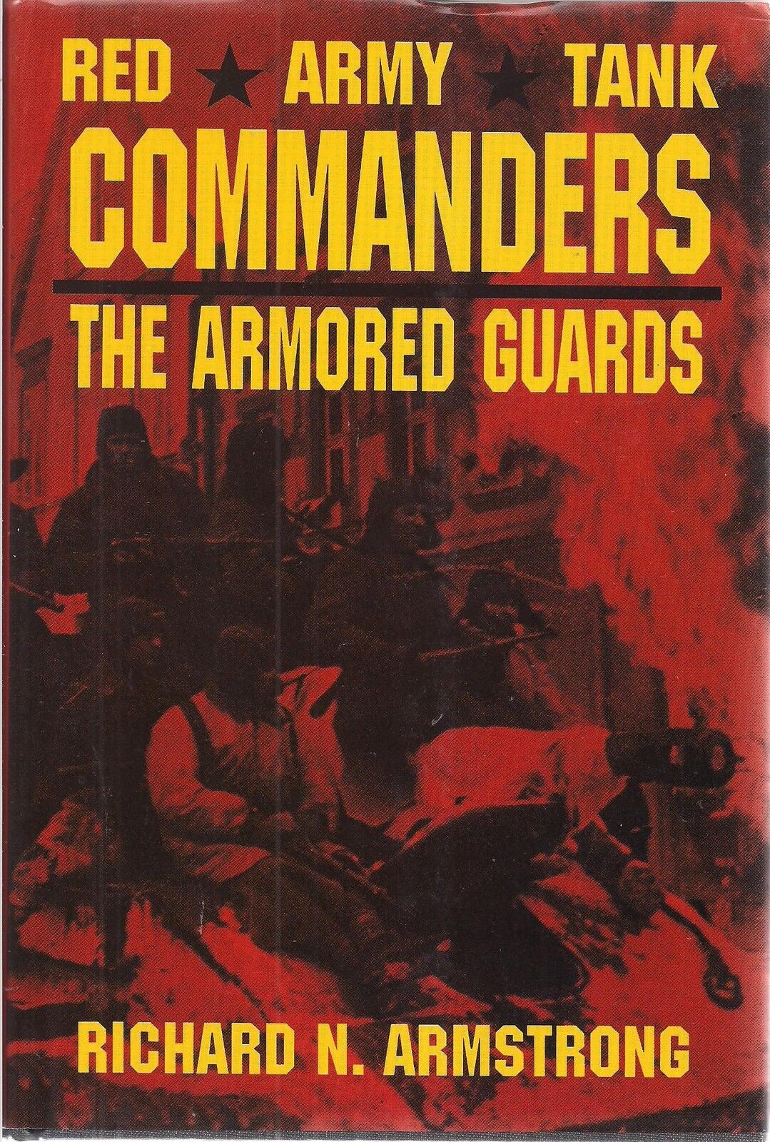 Red Army Tank Commanders, The Armored Guards by Richard N. Armstrong