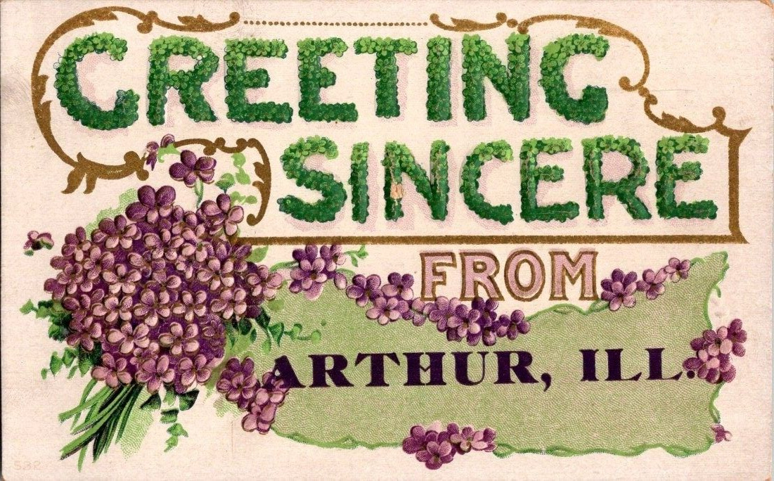 1910. GREETINGS FROM ARTHUR, ILLINOIS. POSTCARD SL01