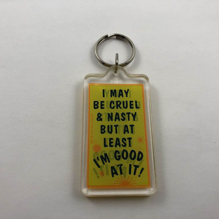 I May Be Cruel & Nasty But At Least I\'m Good At It ~ Vintage Key Fob Keychain