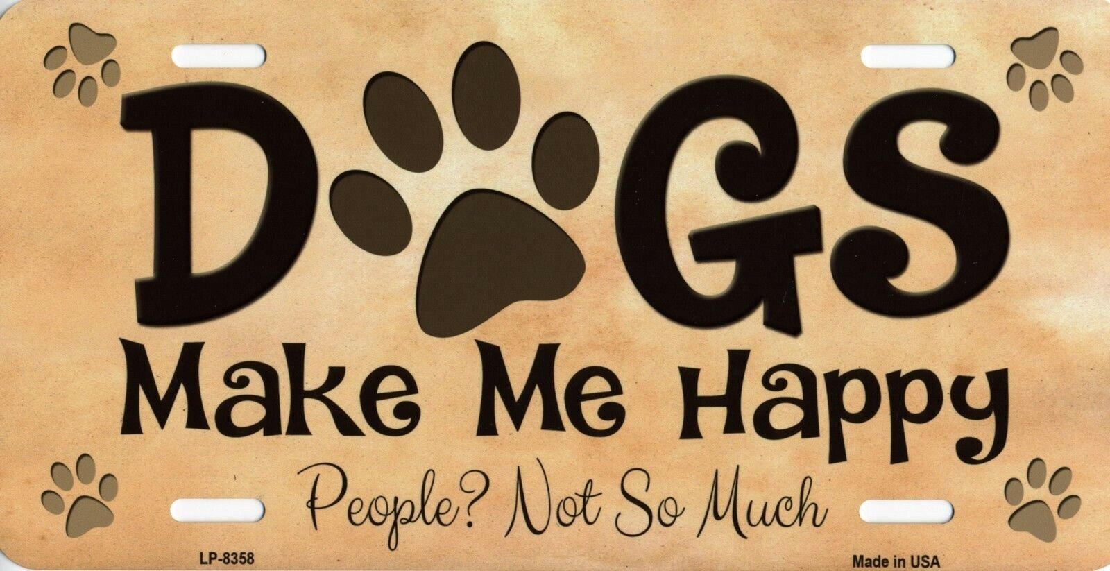 Dogs Make Me Happy Humans Not So Much Vanity Metal License Plate Sign New