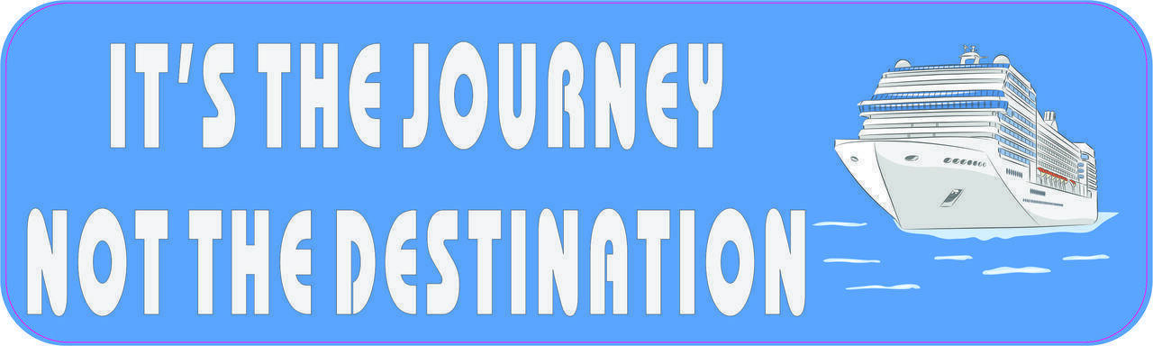 10in x 3in Its The Journey Not The Destination Cruise Ship Bumper Sticker Vin...