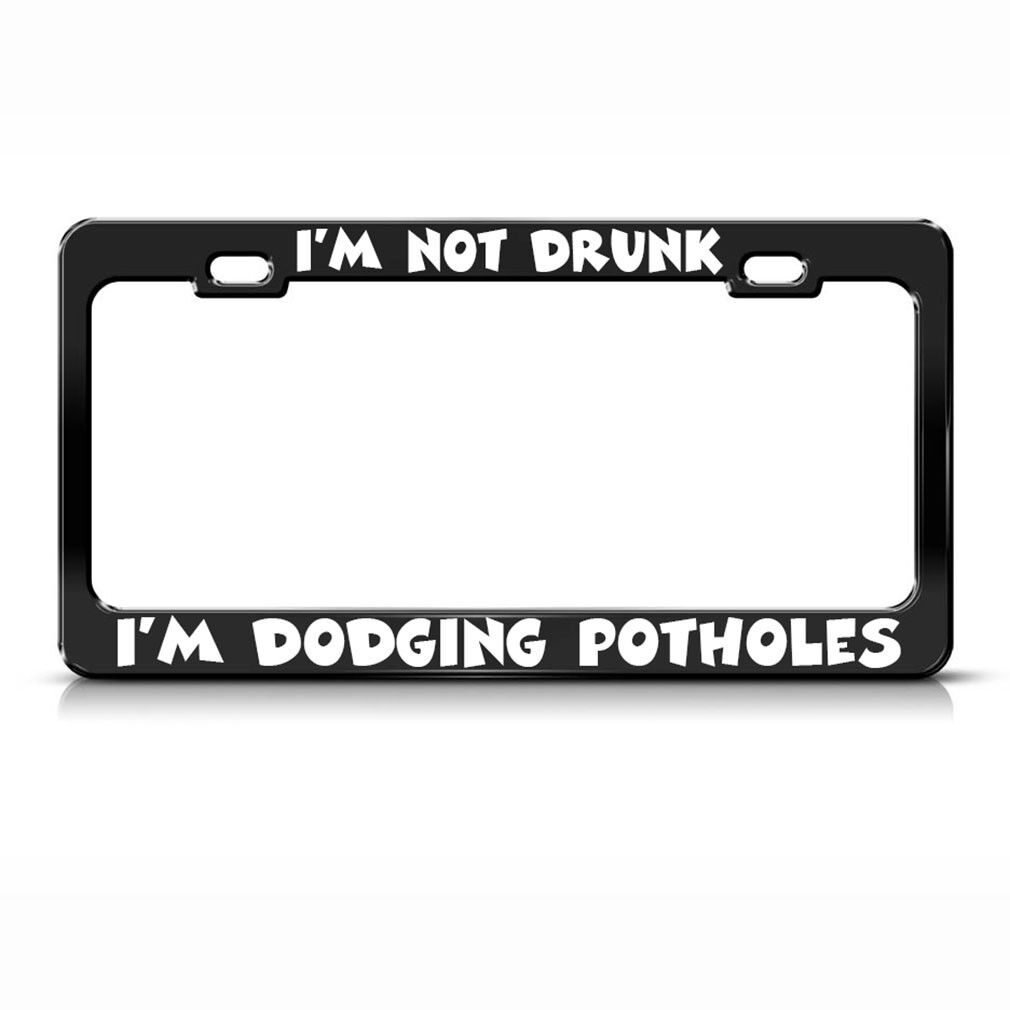I\'M Not Drunk I\'M Dodging Potholes Black Steel Metal License Plate Frame