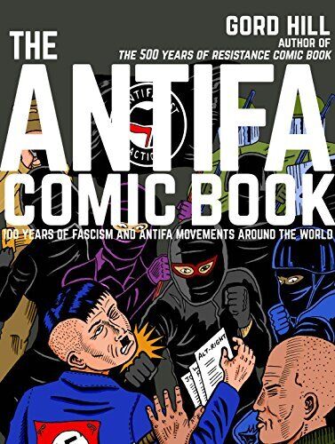 THE ANTIFA COMIC BOOK: 100 YEARS OF FASCISM AND ANTIFA By Gord Hill *BRAND NEW*