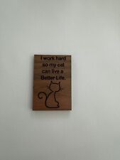I Work Hard So My Cat Can Live A Better Life Fridge Magnet Wood Laser Cut NEW picture