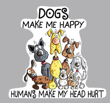 Car / fridge MAGNET - Dogs Make Me Happy Humans Make My Head Hurt (5