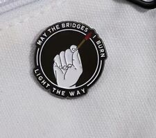 Enamel Pin, “May The Bridges I Burn Light The Way”, Funny Flair, Silver, New I1 picture