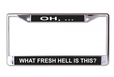 OH WHAT FRESH HELL IS THIS USA MADE CHROME LICENSE PLATE FRAME picture