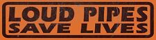 LOUD PIPES SAVE LIVES ON CARS TRUCKS MOTORCYCLES HEAVY DUTY USA MADE METAL SIGN picture