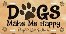 Dogs Make Me Happy Humans Not So Much Vanity Metal License Plate Sign New picture