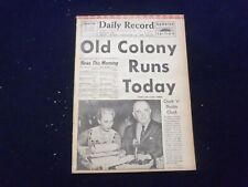 1958 JULY 10 BOSTON DAILY RECORD NEWSPAPER - OLD COLONY RUNS TODAY - NP 6352 picture