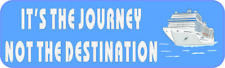 10in x 3in Its The Journey Not The Destination Cruise Ship Bumper Sticker Vin... picture