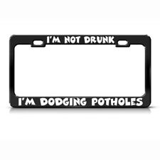 I'M Not Drunk I'M Dodging Potholes Black Steel Metal License Plate Frame picture
