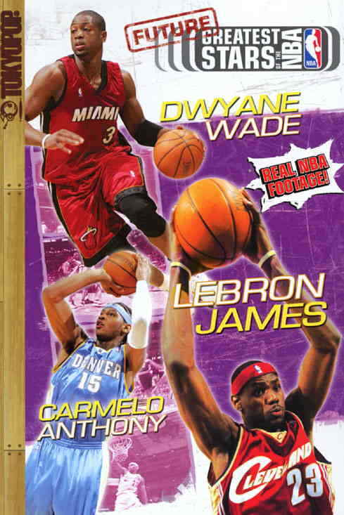 Future Greatest Stars of the NBA, The: LeBron James, Dwayne Wade and Carmelo Ant