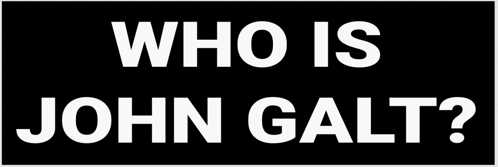 WHO IS JOHN GALT BUMPER STICKER ayn rand atlas shrugged WHO IS JOHN GALT BUMPER STICKER ayn rand atlas shrugged