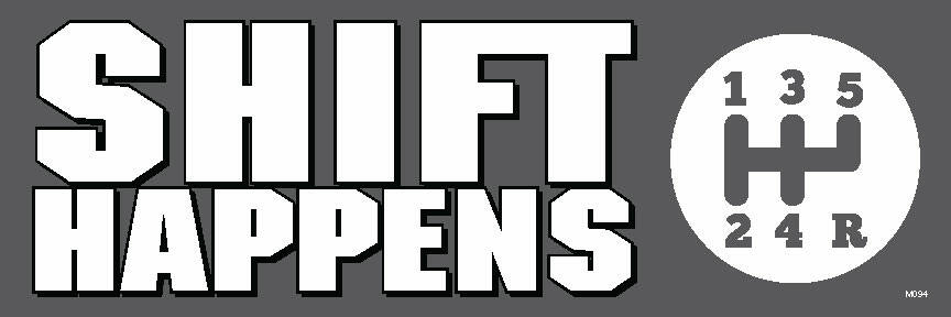 SHIFT Happens; 5 Speed, Lenco, Hurst Drag Race - UV Vinyl Bumper Sticker, M094