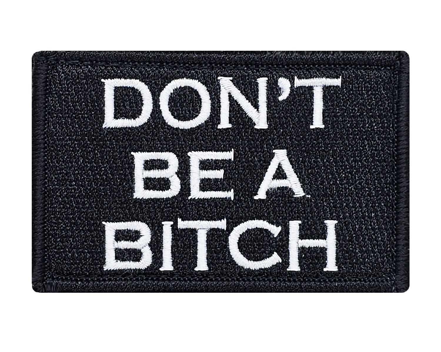 Don't Be A Bitch Hook & Loop Tactical Funny Morale Tags Patch Black & White Don't Be A Bitch Hook & Loop Tactical Funny Morale Tags Patch Black & White