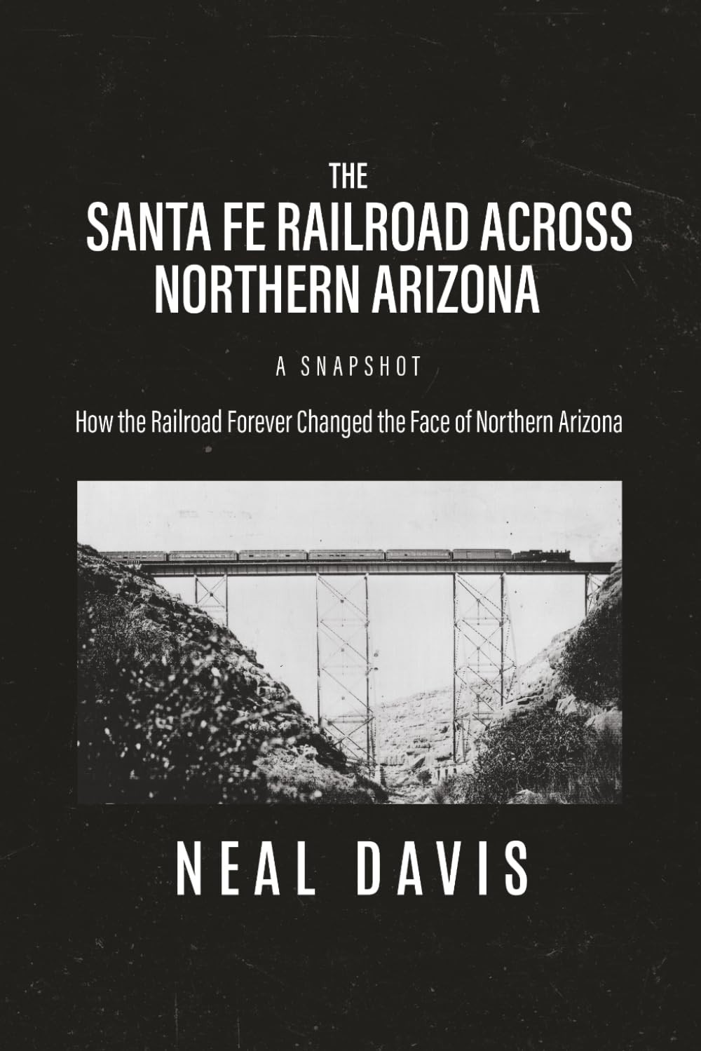 THE SANTA FE RAILROAD ACROSS NORTHERN ARIZONA - A SNAPSHOT: How the Railroad For