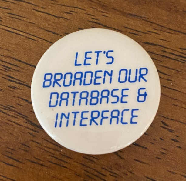RARE Vintage Computer Pinback Button LET'S BROADEN OUR DATABASE & INTERFACE 1985 RARE Vintage Computer Pinback Button LET'S BROADEN OUR DATABASE & INTERFACE 1985