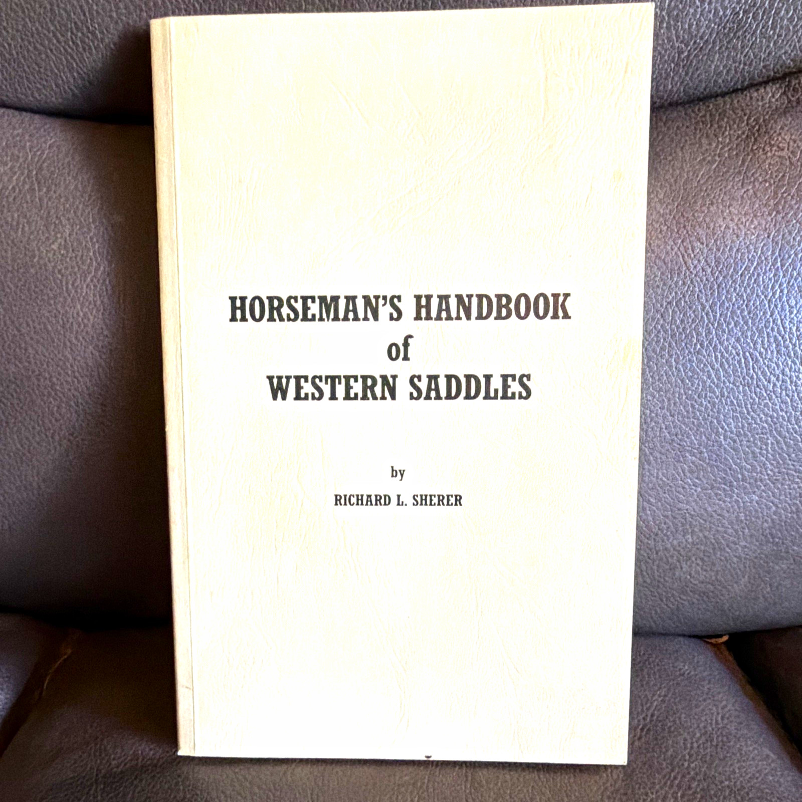 Horseman\'s Handbook of Western Saddles Richard L. Sherer 1988 ISBN 0962041807
