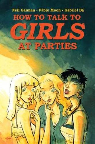 Neil Gaiman's How to Talk to Girls at Parties - Hardcover By Gaiman, Neil - GOOD Neil Gaiman's How to Talk to Girls at Parties - Hardcover By Gaiman, Neil - GOOD