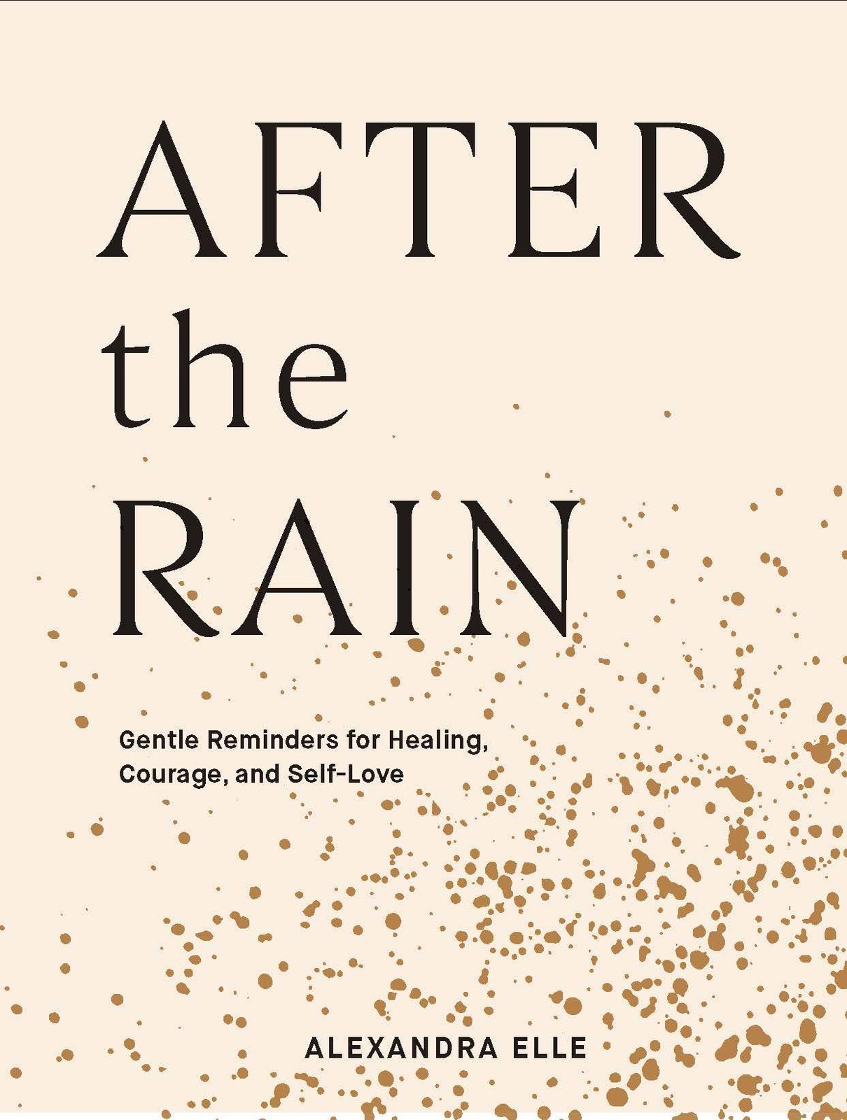 After the Rain: Gentle Reminders for Healing, Courage, and Self-Love After the Rain: Gentle Reminders for Healing, Courage, and Self-Love