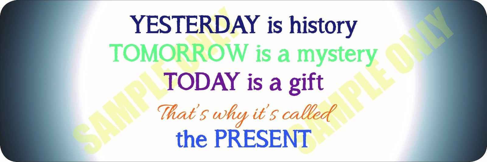 Yesterday is History - Tomorrow is a Mystery Bumper sticker Yesterday is History - Tomorrow is a Mystery Bumper sticker