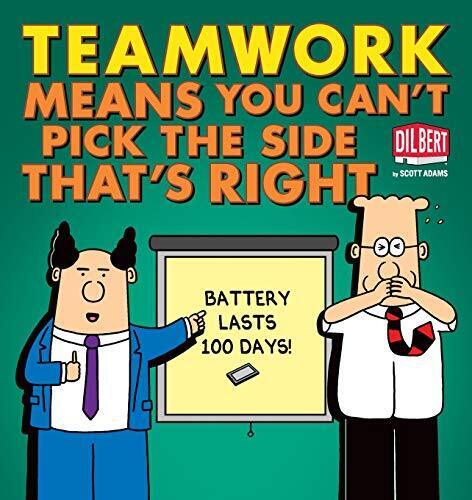 TEAMWORK MEANS YOU CAN'T PICK THE SIDE THAT'S RIGHT By Scott Adams **BRAND NEW**