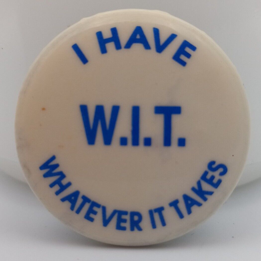 Vintage I Have W.I.T. Whatever It Takes Pinback Button Confident Pin Badge