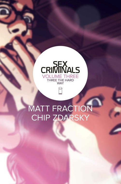 Sex Criminals Volume 3: Three the Har..., Matt Fraction