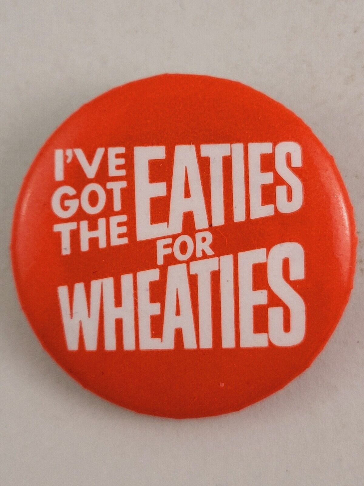 I\'ve Got The Eaties For Wheaties Vintage Pinback Button