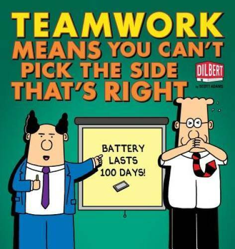 Teamwork Means You Can't Pick the Side that's Right (Dilbert) - Paperback - GOOD