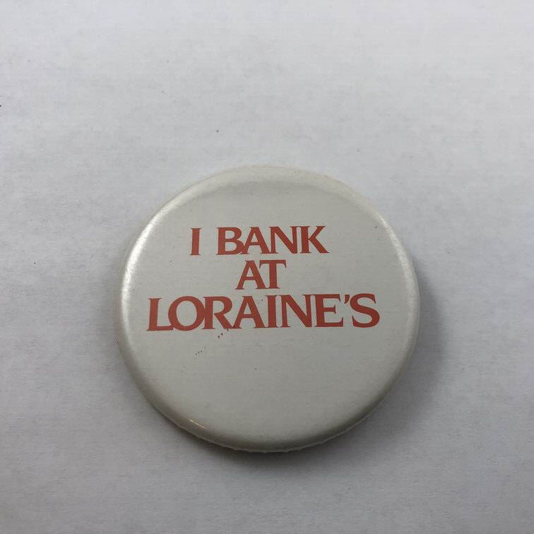 Vintage I BANK AT LORAINE'S Button Pinback