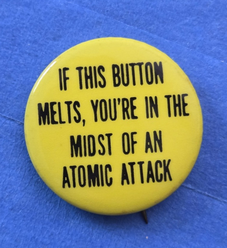 VTG 1960s If Button Melts You’re In Atomic Attack Nuclear War Pinback Button A2