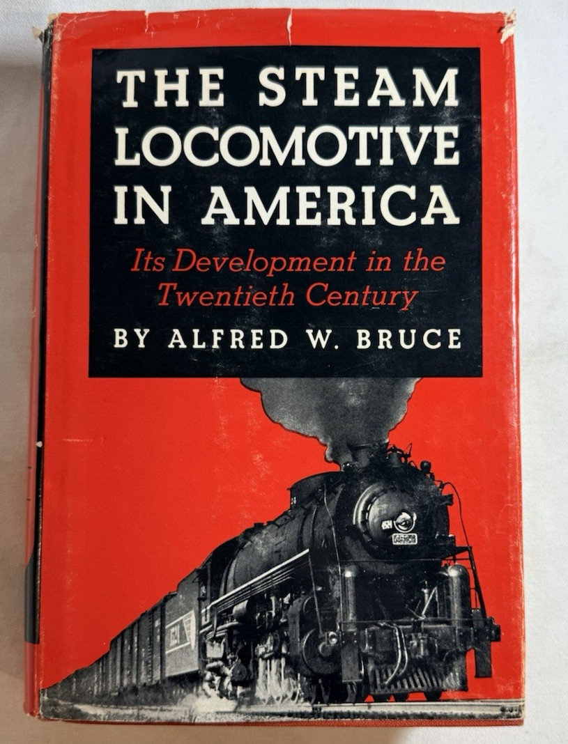 The Steam Locomotive in America by Alfred W Bruce - 1952 HCDJ, Railroad The Steam Locomotive in America by Alfred W Bruce - 1952 HCDJ, Railroad