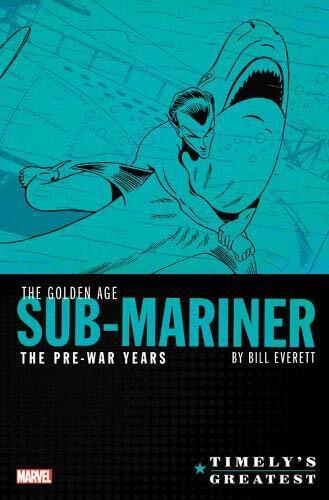 TIMELY\'S GREATEST: THE GOLDEN AGE SUB-MARINER BY BILL By Bill Everett & Carl