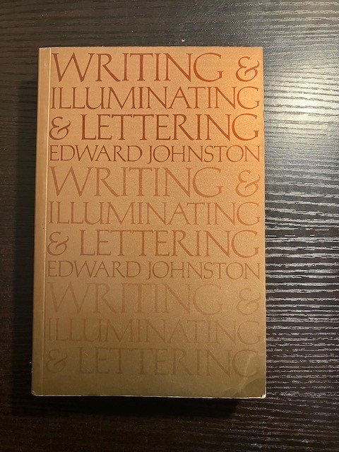 Writing and Illuminating and Lettering by Edward Johnston, Illustrated Writing and Illuminating and Lettering by Edward Johnston, Illustrated