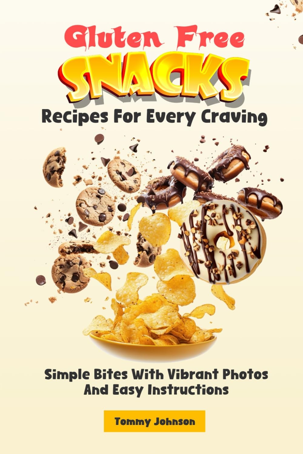Gluten Free Snacks Recipes For Every Craving: Simple Bites With Vibrant Photos A Gluten Free Snacks Recipes For Every Craving: Simple Bites With Vibrant Photos A