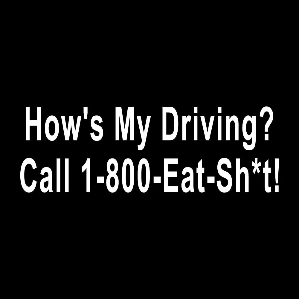 How's My Driving Call 1-800-Eat Sh*t Funny Decal Sticker White Die Cut Vinyl