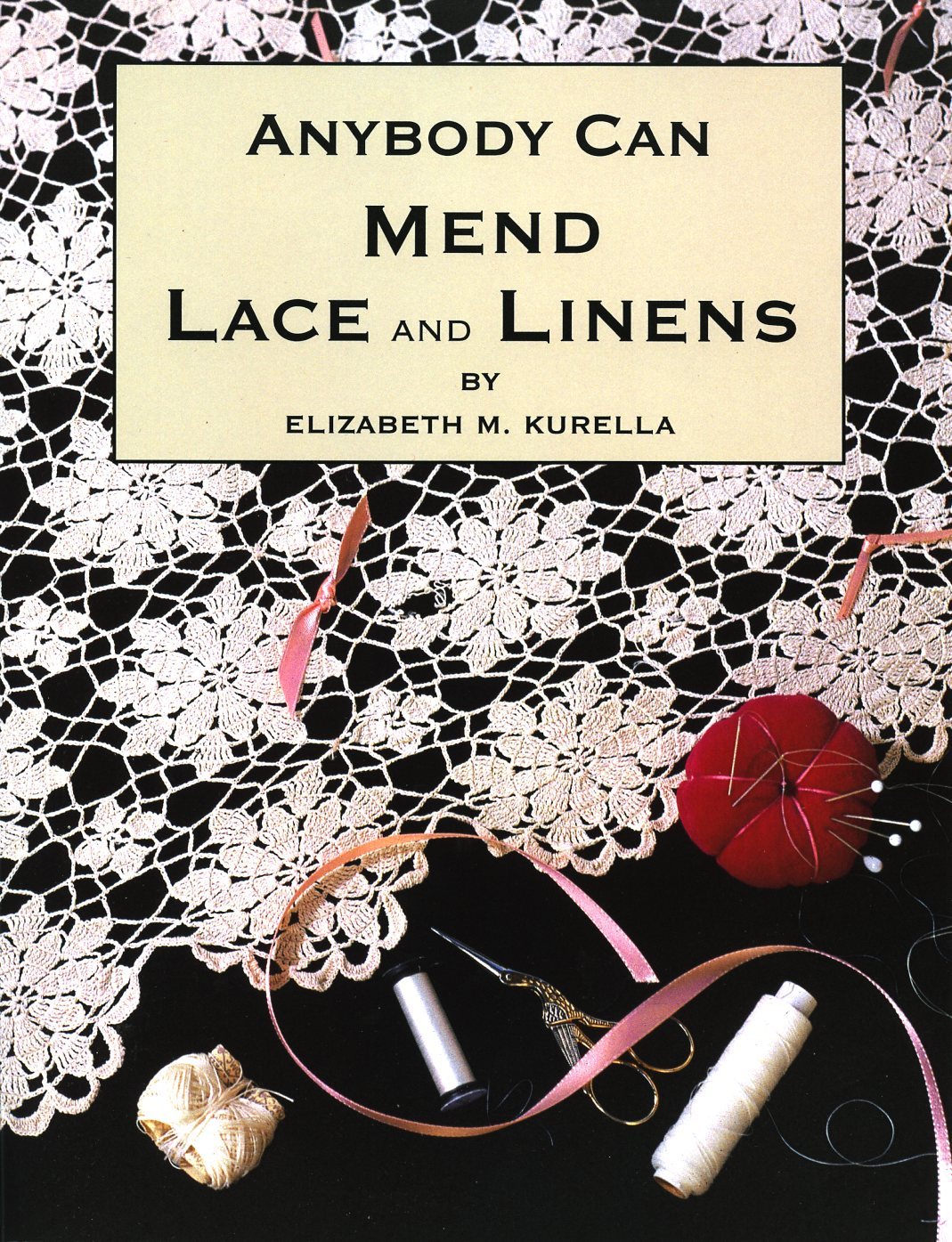 Anybody Can Mend Lace and Linens by Elizabeth Kurella Anybody Can Mend Lace and Linens by Elizabeth Kurella