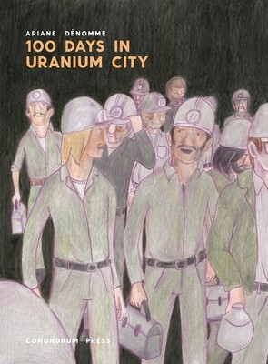100 Days in Uranium City by Dénommé, Ariane 100 Days in Uranium City by Dénommé, Ariane