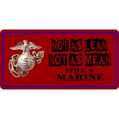 NOT AS LEAN NOT AS MEAN STILL A MARINE PHOTO LICENSE PLATE MADE IN USA NOT AS LEAN NOT AS MEAN STILL A MARINE PHOTO LICENSE PLATE MADE IN USA